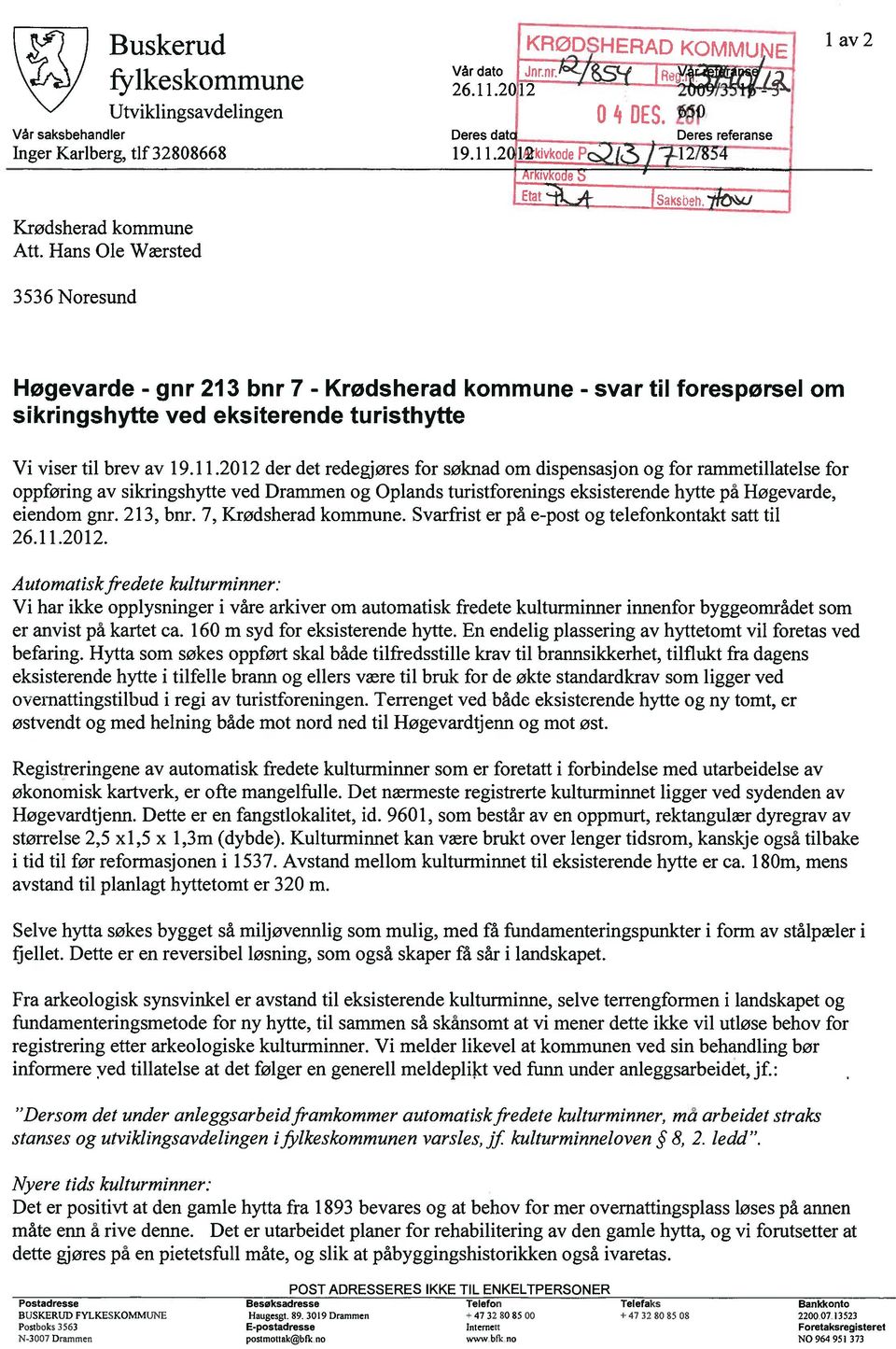 2012 der det redegjøres for søknad om dispensasjon og for rammetillatelse for oppføring av sikringshytte ved Drammen og Oplands turistforenings eksisterende hytte på Høgevarde, eiendom gnr. 213, bnr.