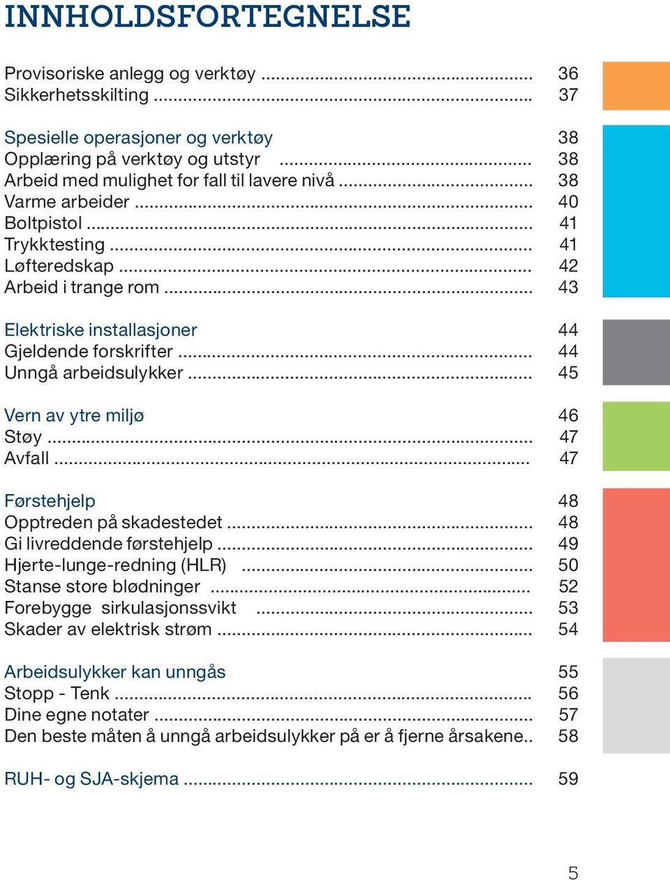 .. Førstehjelp Opptreden på skadestedet... Gi livreddende førstehjelp... Hjerte-lunge-redning (HLR)... Stanse store blødninger... Forebygge sirkulasjonssvikt... Skader av elektrisk strøm.