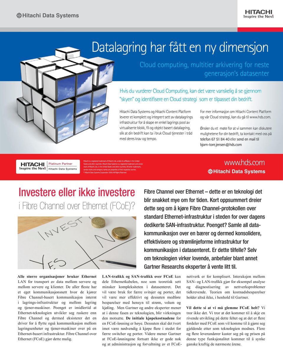 Hitachi Data Systems og Hitachi Content Platform leverer et komplett og integrert sett av datalagrings infrastruktur for å skape en enkel lagrings pool av virtualiserte blokk, fil og objekt basert