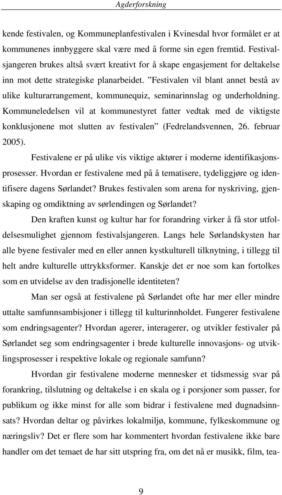 Festivalen vil blant annet bestå av ulike kulturarrangement, kommunequiz, seminarinnslag og underholdning.