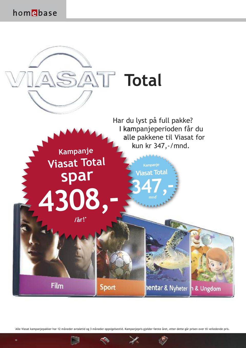 Kampanje Viasat Total mnd * * Alle Viasat kampanjepakker har 12 måneder avtaletid og 3