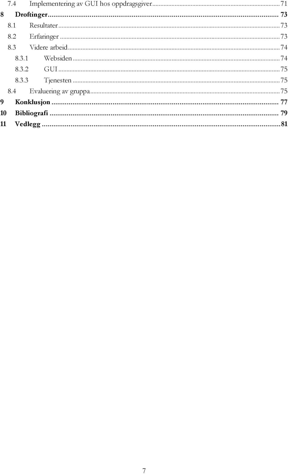 .. 74 8.3.2 GUI... 75 8.3.3 Tjenesten... 75 8.4 Evaluering av gruppa.