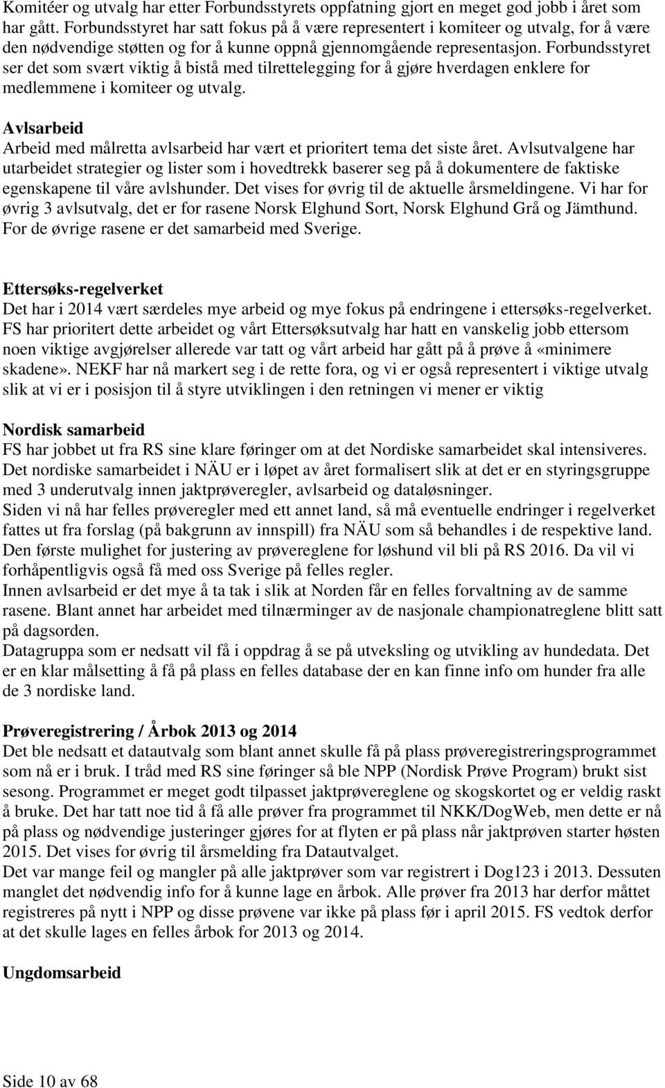 Forbundsstyret ser det som svært viktig å bistå med tilrettelegging for å gjøre hverdagen enklere for medlemmene i komiteer og utvalg.