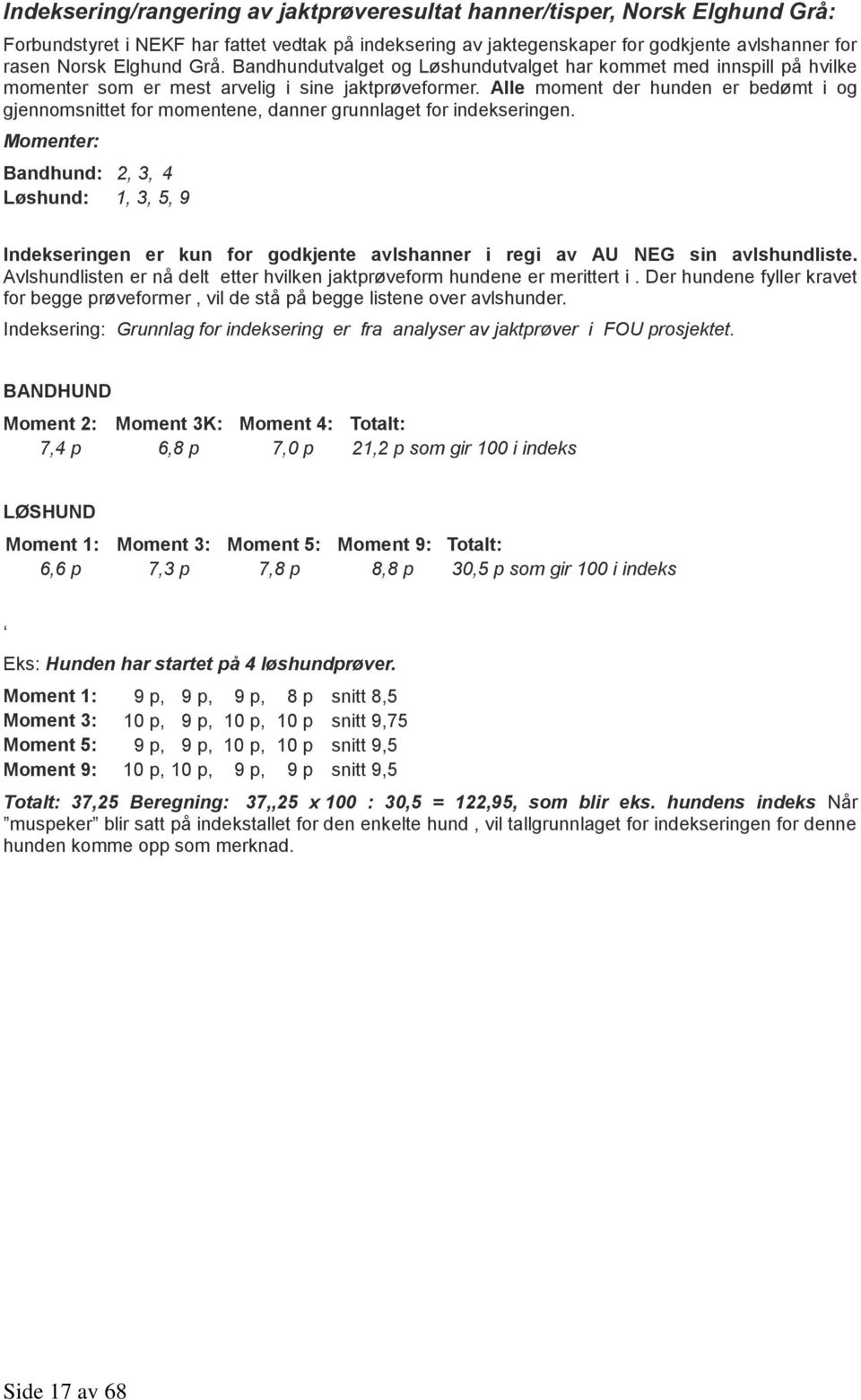 Alle moment der hunden er bedømt i og gjennomsnittet for momentene, danner grunnlaget for indekseringen.
