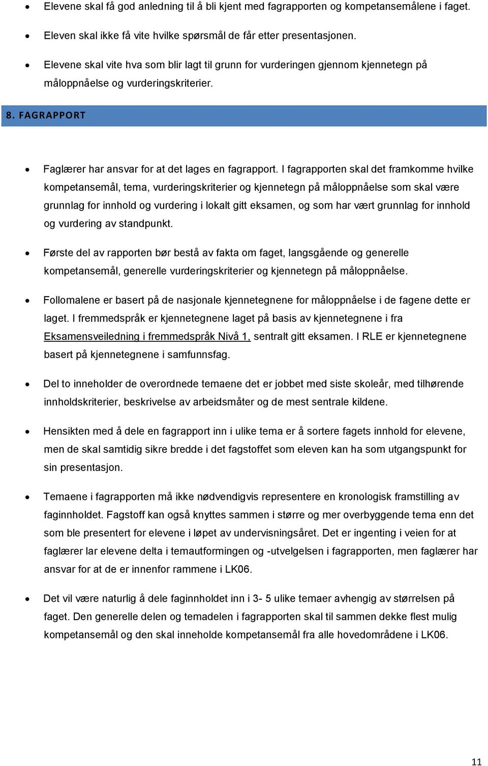 I fagrapprten skal det framkmme hvilke kmpetansemål, tema, vurderingskriterier g kjennetegn på målppnåelse sm skal være grunnlag fr innhld g vurdering i lkalt gitt eksamen, g sm har vært grunnlag fr