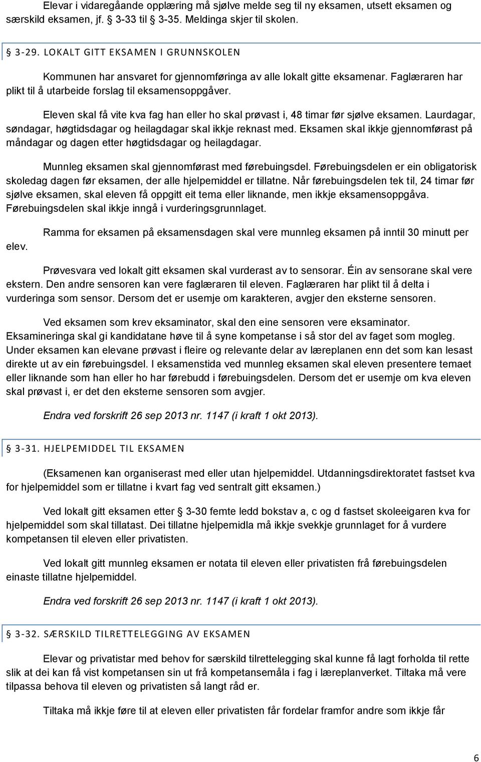 Eleven skal få vite kva fag han eller h skal prøvast i, 48 timar før sjølve eksamen. Laurdagar, søndagar, høgtidsdagar g heilagdagar skal ikkje reknast med.