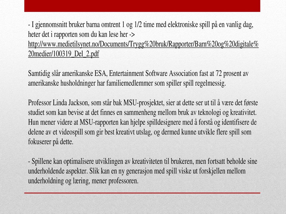 pdf Samtidig slår amerikanske ESA, Entertainment Software Association fast at 72 prosent av amerikanske husholdninger har familiemedlemmer som spiller spill regelmessig.