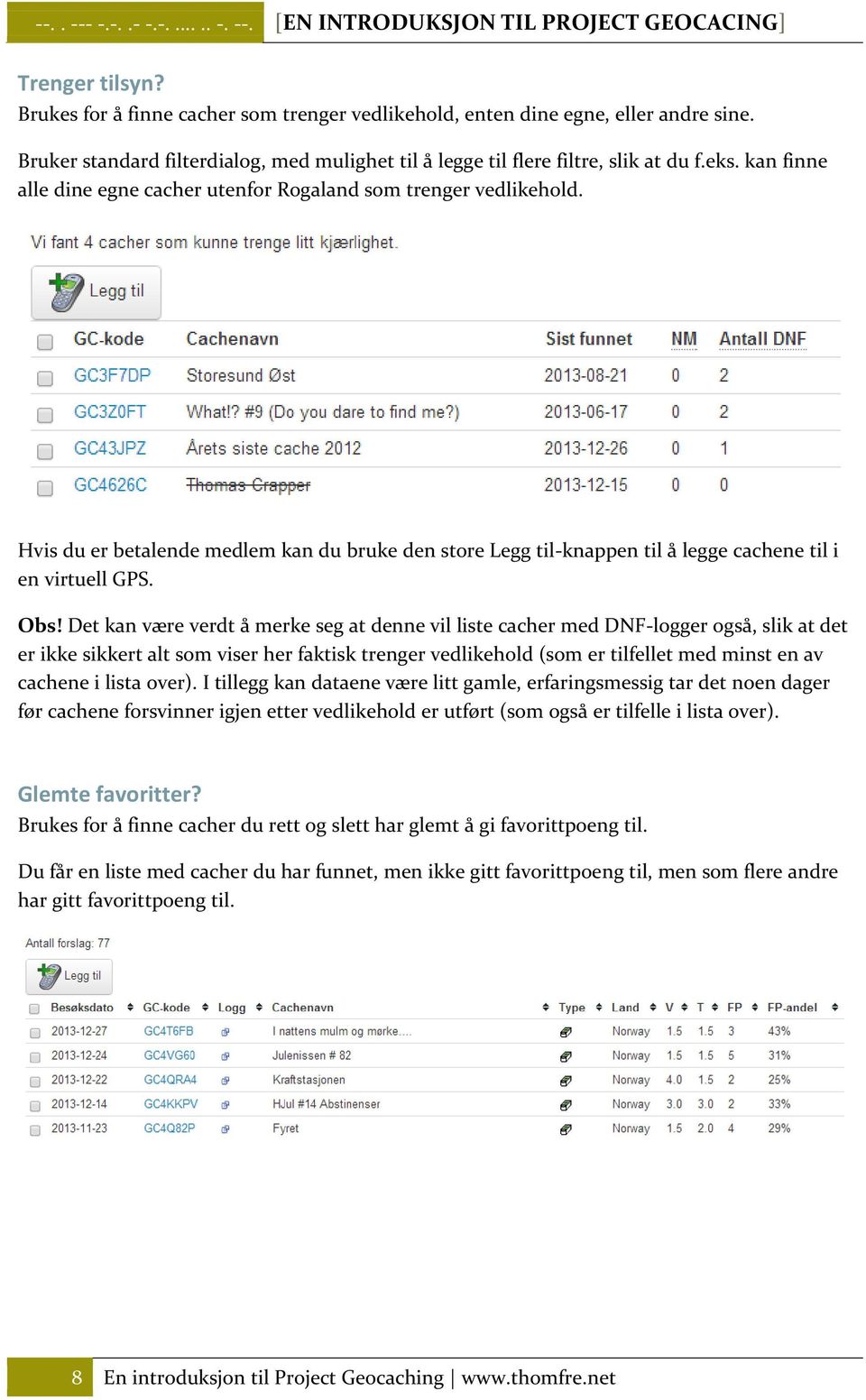 Hvis du er betalende medlem kan du bruke den store Legg til-knappen til å legge cachene til i en virtuell GPS. Obs!