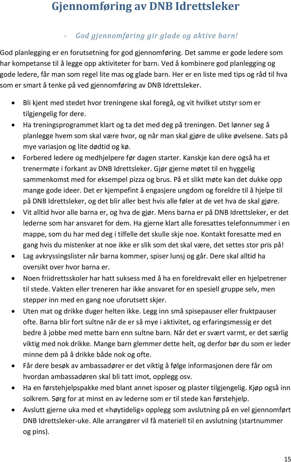 Her er en liste med tips og råd til hva som er smart å tenke på ved gjennomføring av DNB Idrettsleker.