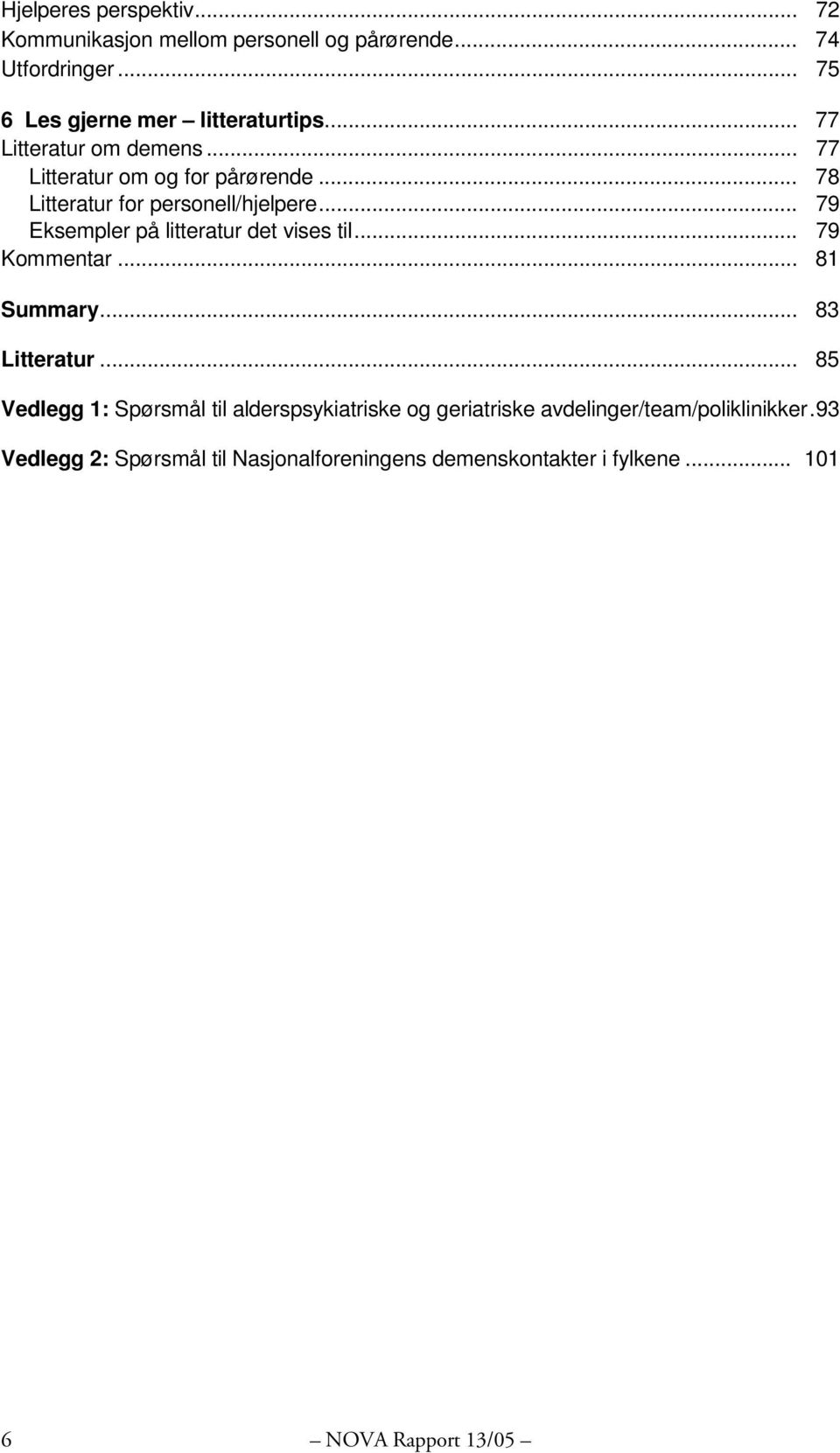 .. 79 Eksempler på litteratur det vises til... 79 Kommentar... 81 Summary... 83 Litteratur.