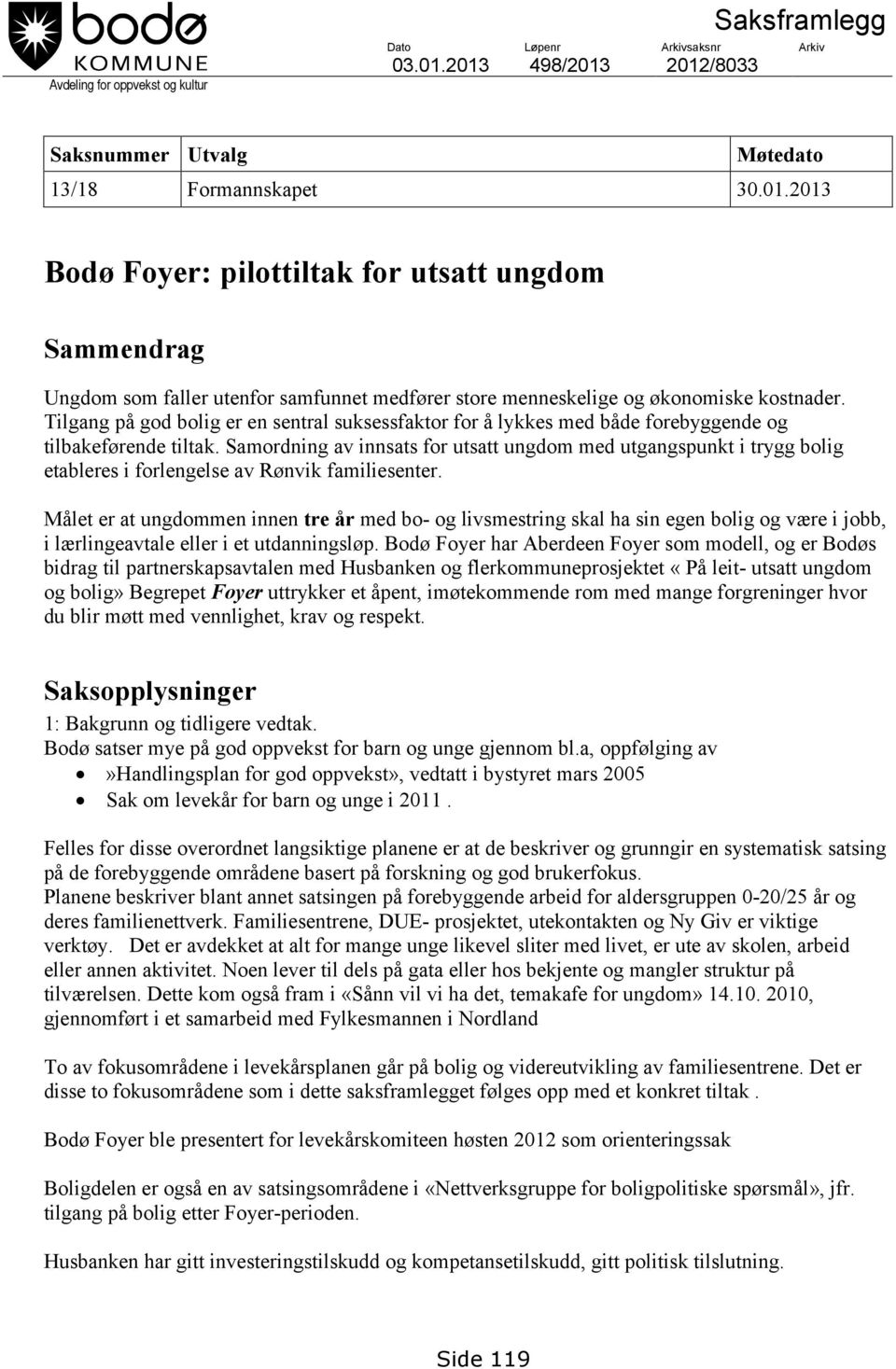 Tilgang på god bolig er en sentral suksessfaktor for å lykkes med både forebyggende og tilbakeførende tiltak.