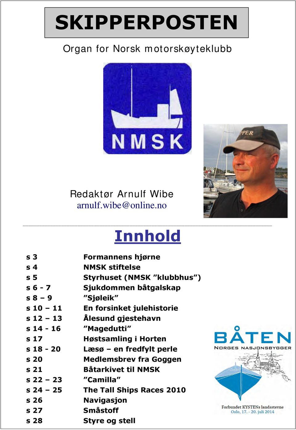 s 10 11 En forsinket julehistorie s 12 13 Ålesund gjestehavn s 14-16 Magedutti s 17 Høstsamling i Horten s 18-20 Læsø en