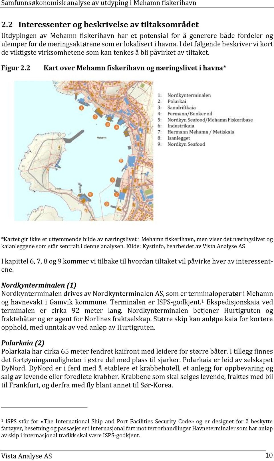 2 Kart over Mehamn fiskerihavn og næringslivet i havna* *Kartet gir ikke et uttømmende bilde av næringslivet i Mehamn fiskerihavn, men viser det næringslivet og kaianleggene som står sentralt i denne