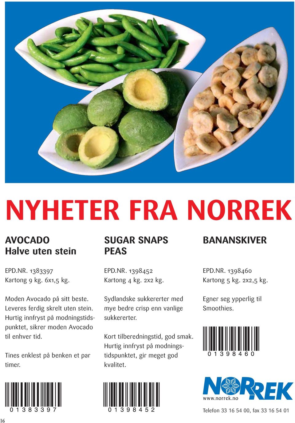 Hurtig innfryst på modningstidspunktet, sikrer moden Avocado til enhver tid. Tines enklest på benken et par timer.