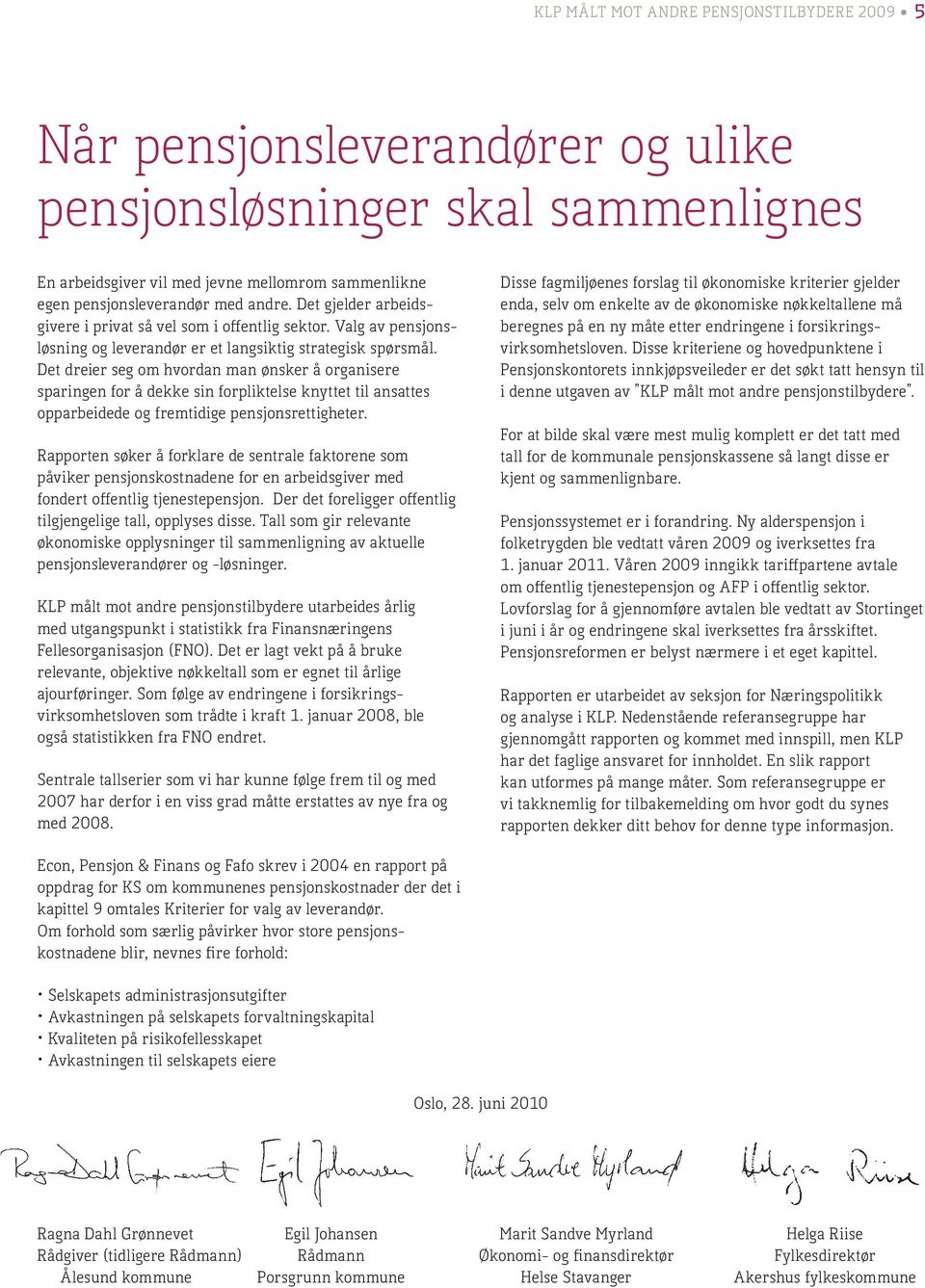 Det dreier seg om hvordan man ønsker å organisere sparingen for å dekke sin forpliktelse knyttet til ansattes opparbeidede og fremtidige pensjonsrettigheter.