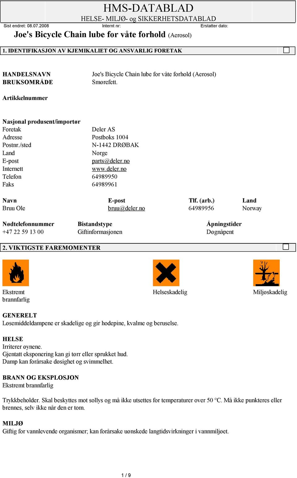 no 64989956 Norway Nødtelefonnummer Bistandstype Åpningstider +47 22 59 13 00 Giftinformasjonen Døgnåpent 2.