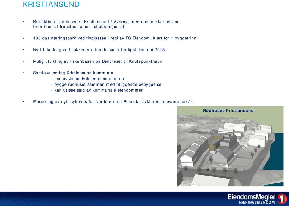 Nytt bilanlegg ved Løkkemyra handelspark ferdigstilles juni 2015 Mulig utvikling av fiskeribasen på Bentneset til Knutepunkthavn Samlokalisering