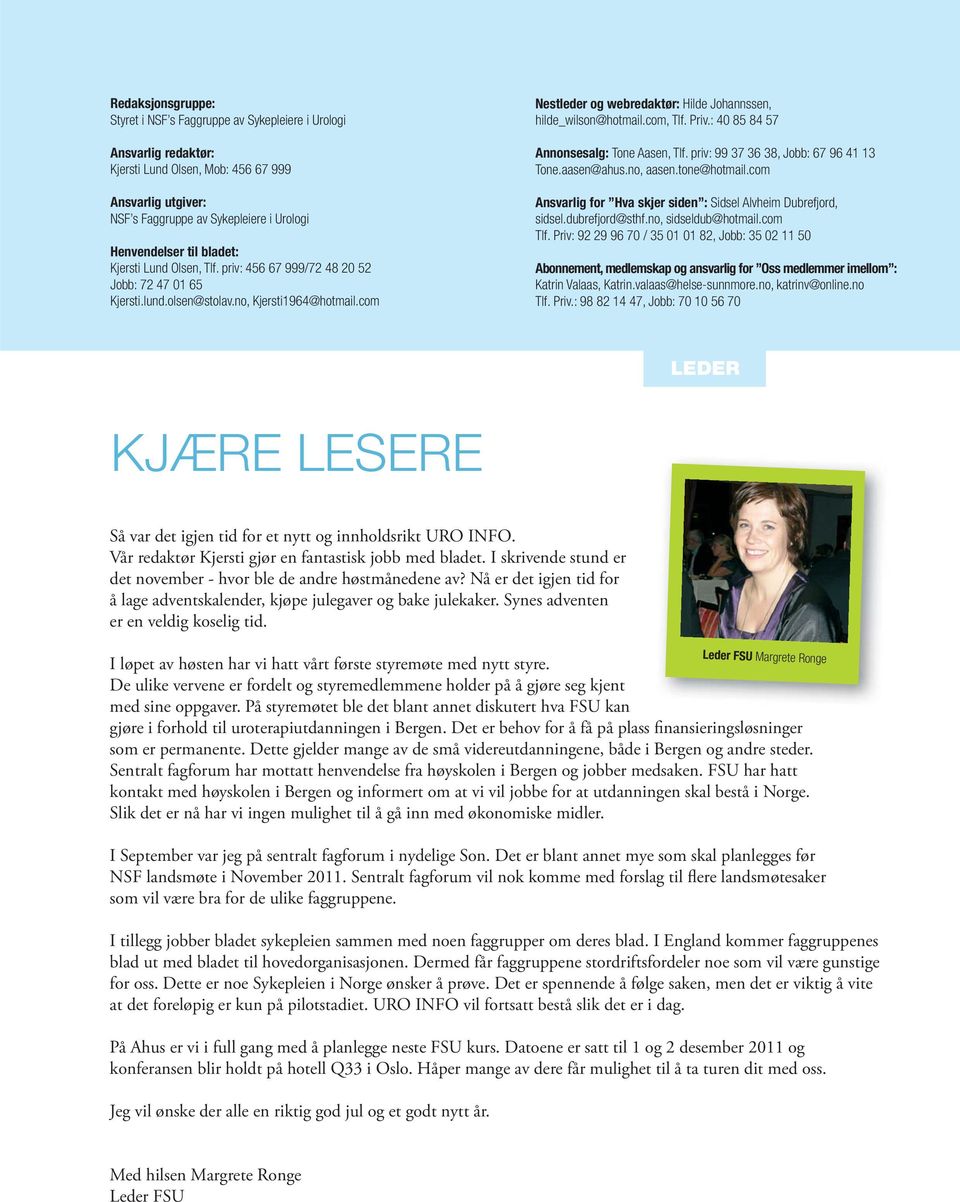 com Nestleder og webredaktør: Hilde Johannssen, hilde_wilson@hotmail.com, Tlf. Priv.: 40 85 84 57 Annonsesalg: Tone Aasen, Tlf. priv: 99 37 36 38, Jobb: 67 96 41 13 Tone.aasen@ahus.no, aasen.