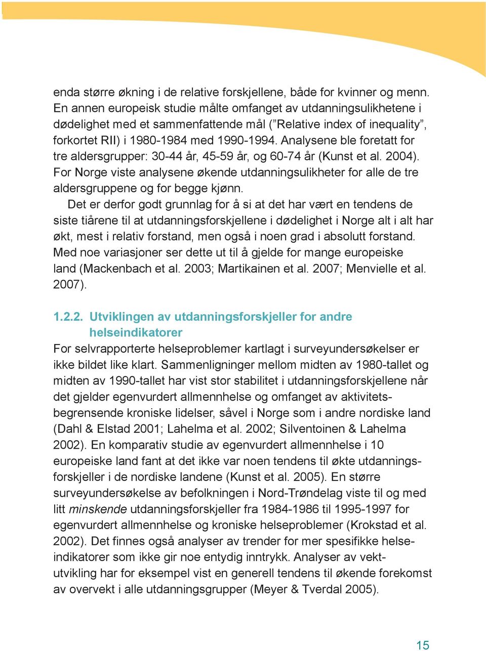 Analysene ble foretatt for tre aldersgrupper: 30-44 år, 45-59 år, og 60-74 år (Kunst et al. 2004).