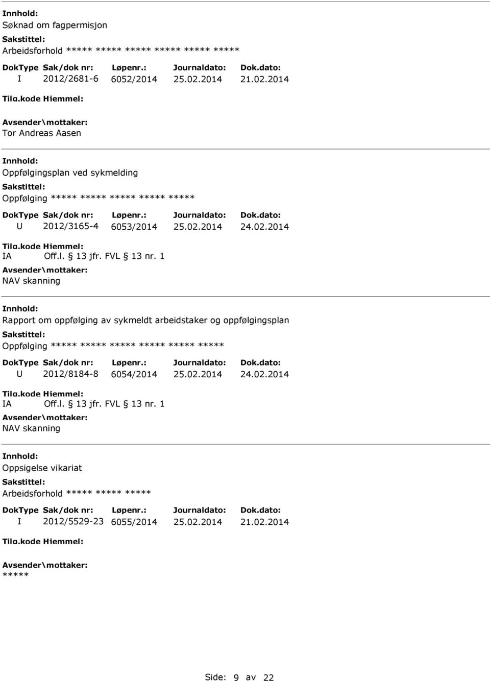 6053/2014 NAV skanning Rapport om oppfølging av sykmeldt arbeidstaker og oppfølgingsplan Oppfølging *****