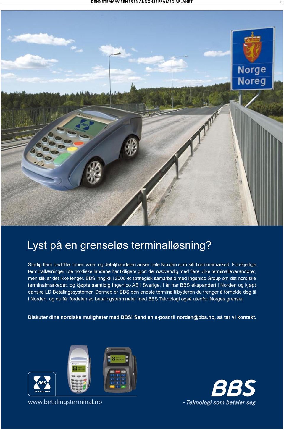 BBS inngikk i 2006 et strategisk samarbeid med Ingenico Group om det nordiske terminalmarkedet, og kjøpte samtidig Ingenico AB i Sverige.
