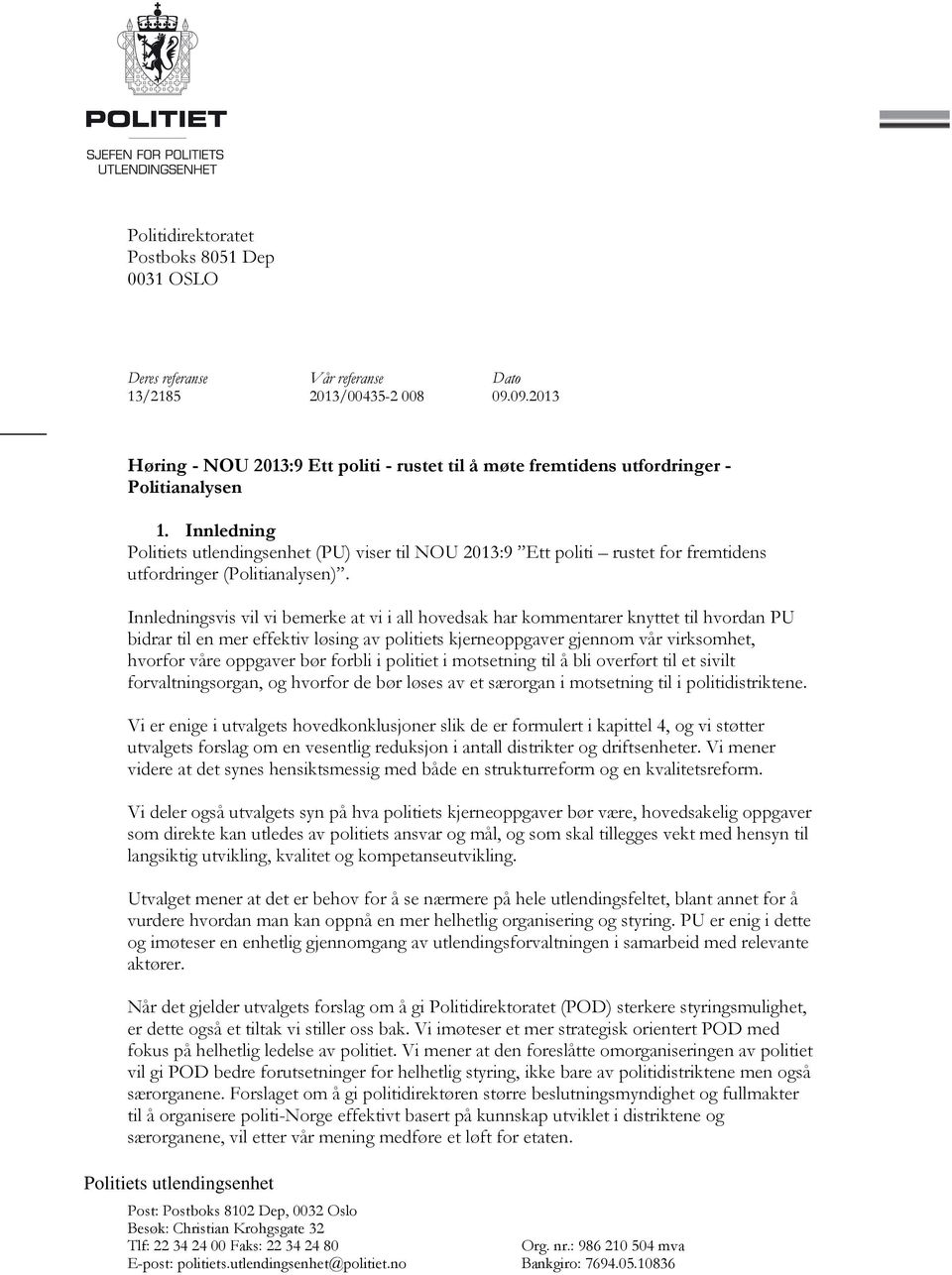 Innledning Politiets utlendingsenhet (PU) viser til NOU 2013:9 Ett politi rustet for fremtidens utfordringer (Politianalysen).