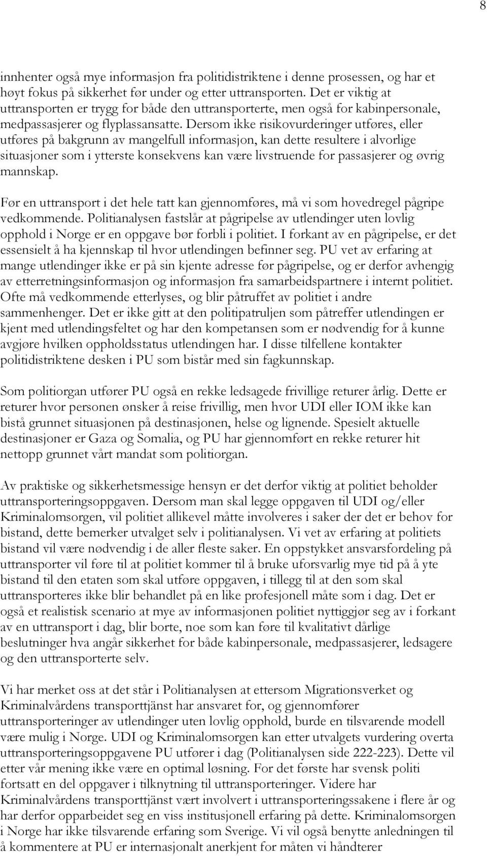 Dersom ikke risikovurderinger utføres, eller utføres på bakgrunn av mangelfull informasjon, kan dette resultere i alvorlige situasjoner som i ytterste konsekvens kan være livstruende for passasjerer