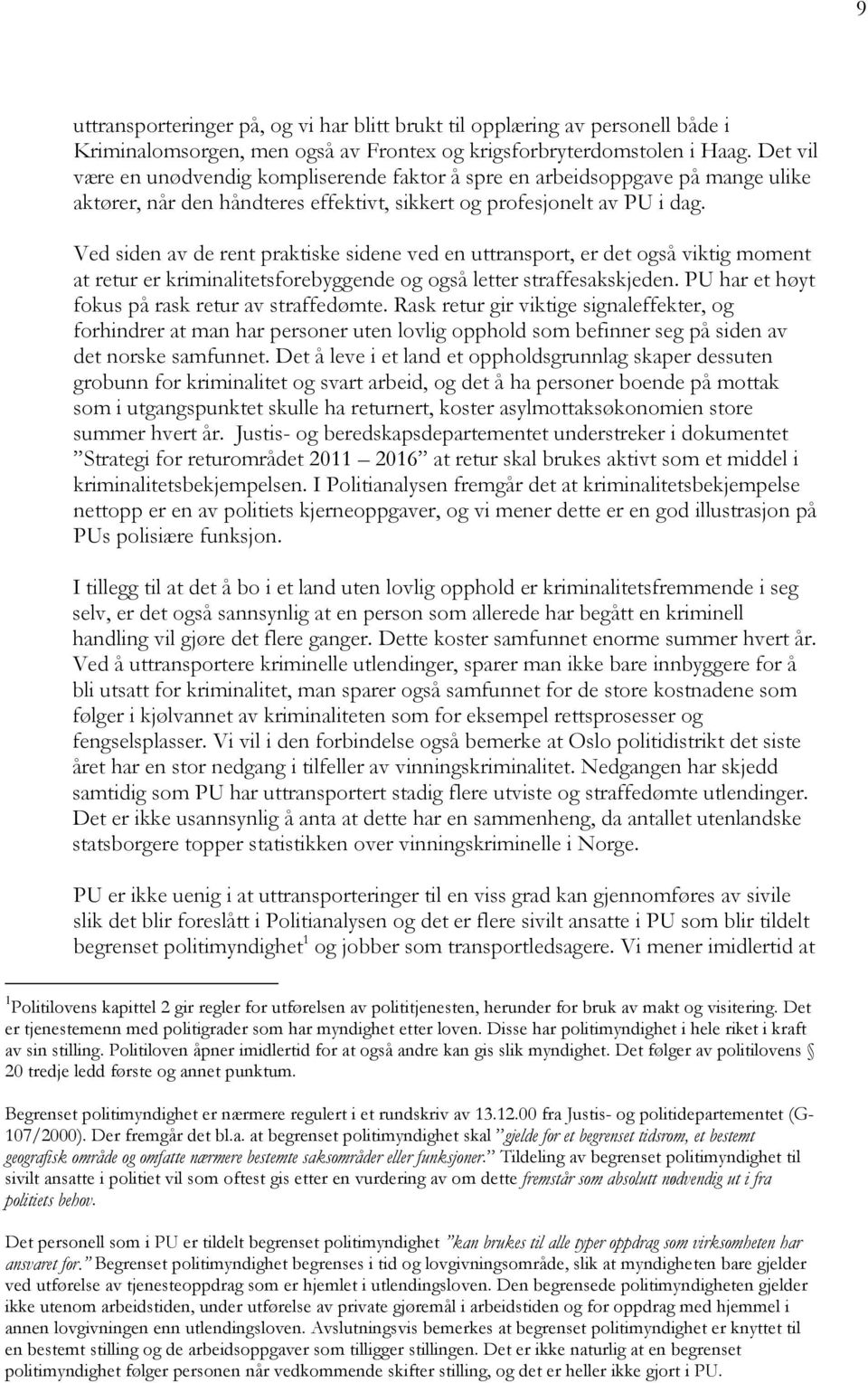 Ved siden av de rent praktiske sidene ved en uttransport, er det også viktig moment at retur er kriminalitetsforebyggende og også letter straffesakskjeden.