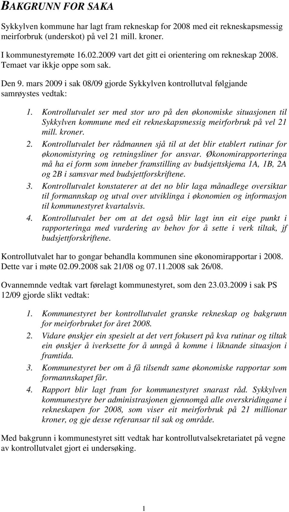 Kontrollutvalet ser med stor uro på den økonomiske situasjonen til Sykkylven kommune med eit rekneskapsmessig meirforbruk på vel 21