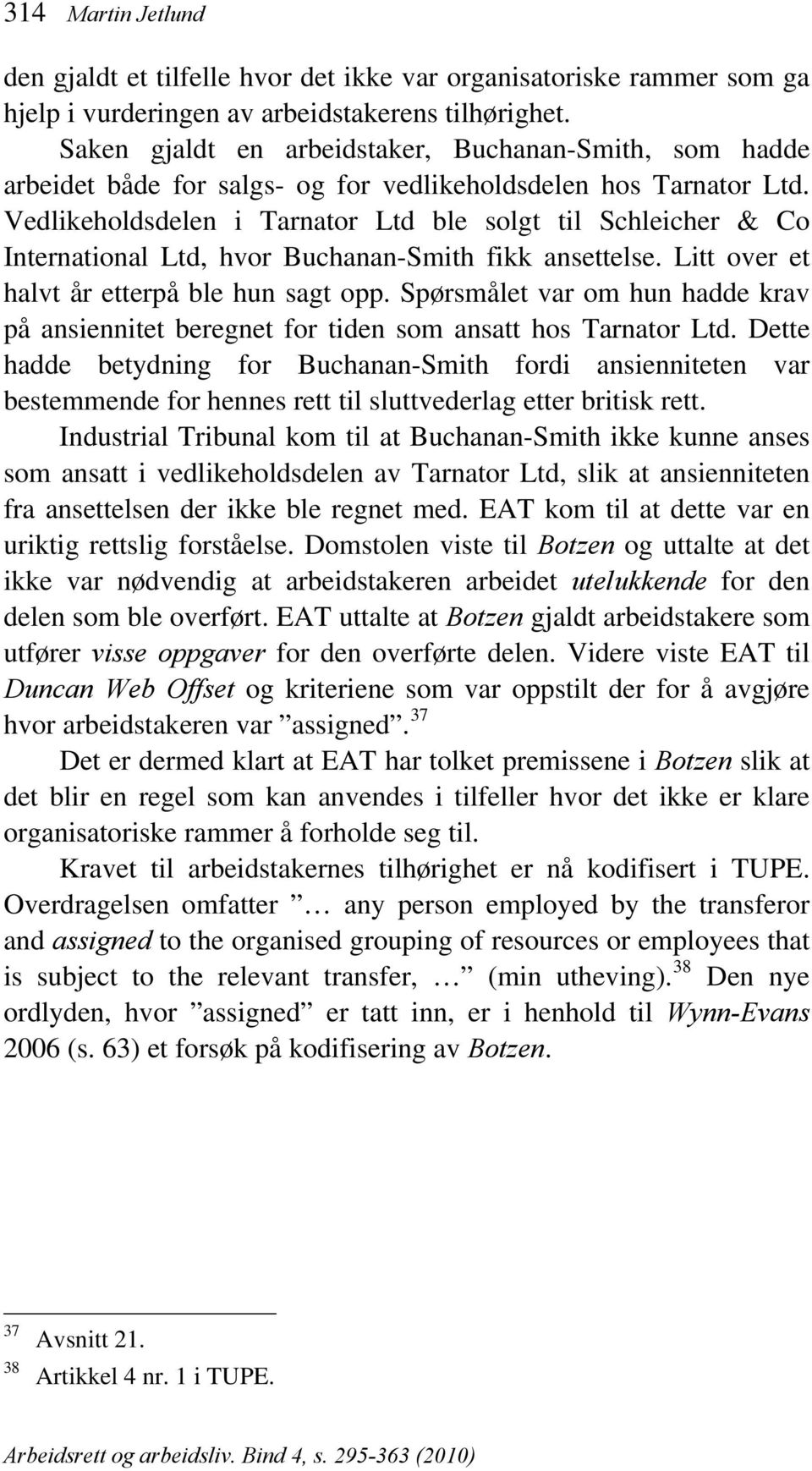 Vedlikeholdsdelen i Tarnator Ltd ble solgt til Schleicher & Co International Ltd, hvor Buchanan-Smith fikk ansettelse. Litt over et halvt år etterpå ble hun sagt opp.