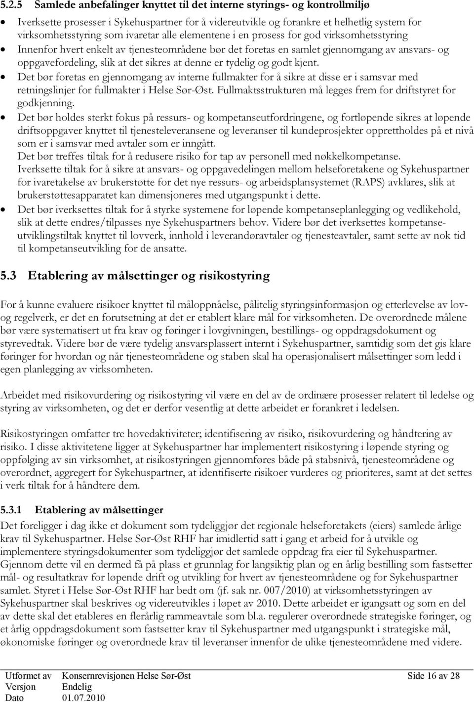 denne er tydelig og godt kjent. Det bør foretas en gjennomgang av interne fullmakter for å sikre at disse er i samsvar med retningslinjer for fullmakter i Helse Sør-Øst.