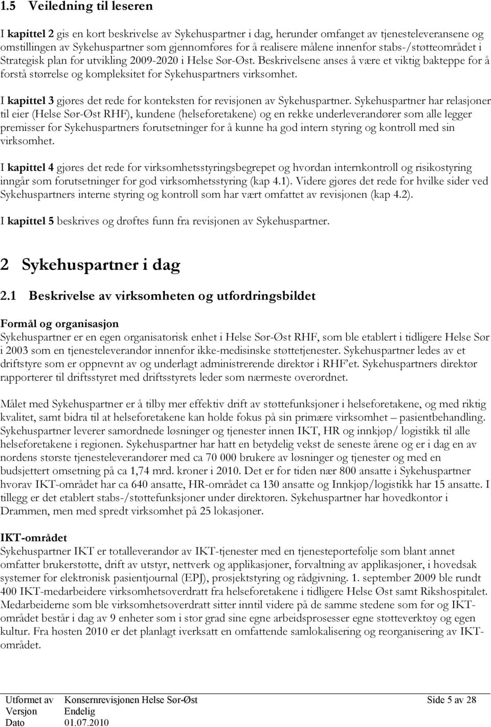 Beskrivelsene anses å være et viktig bakteppe for å forstå størrelse og kompleksitet for Sykehuspartners virksomhet. I kapittel 3 gjøres det rede for konteksten for revisjonen av Sykehuspartner.