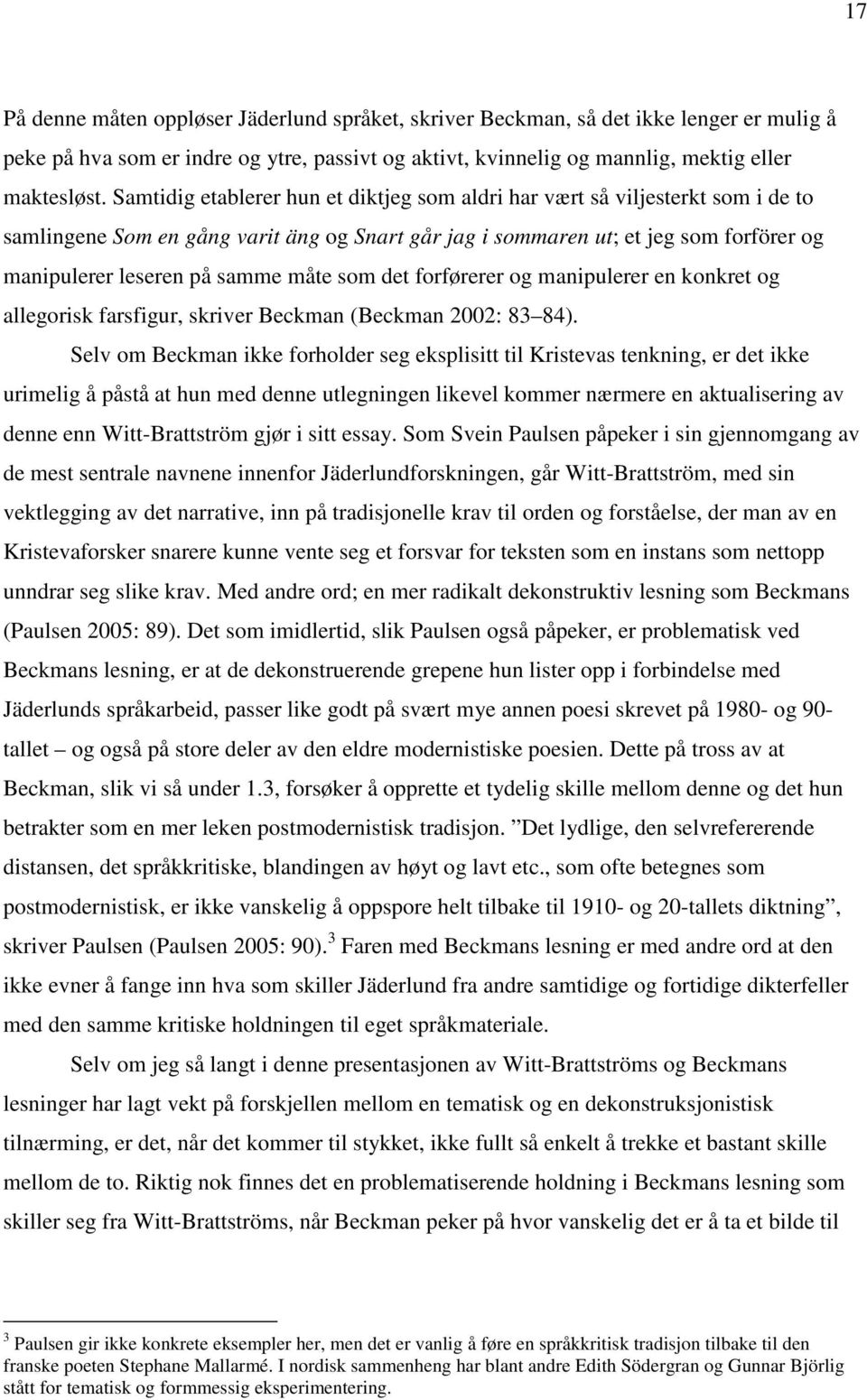 måte som det forførerer og manipulerer en konkret og allegorisk farsfigur, skriver Beckman (Beckman 2002: 83 84).