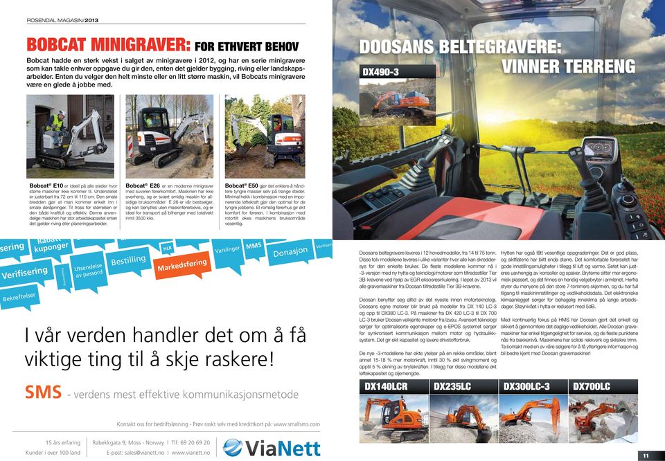 ROSENDAL MAGASIN/2013 Doosans beltegravere: vinner terreng DX490-3 sering Verifisering Bekreftelser Bobcat E10 er ideell på alle steder hvor større maskiner ikke kommer til.