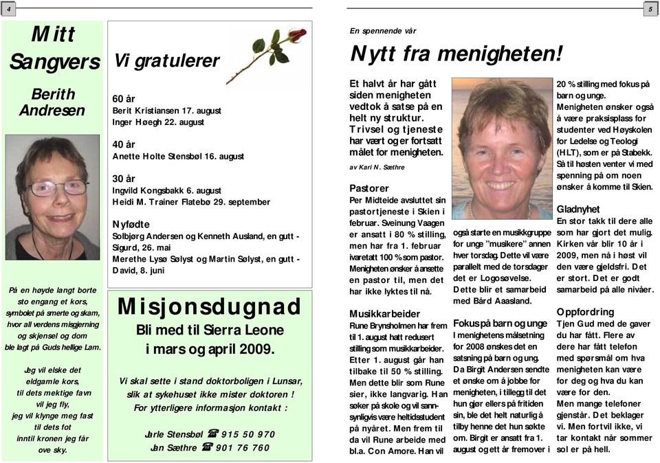 august 40 år Anette Holte Stensbøl 16. august 30 år Ingvild Kongsbakk 6. august Heidi M. Trainer Flatebø 29. september Nyfødte Solbjørg Andersen og Kenneth Ausland, en gutt - Sigurd, 26.