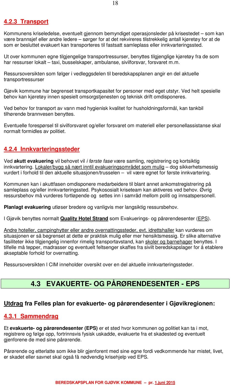 for at de som er besluttet evakuert kan transporteres til fastsatt samleplass eller innkvarteringssted.