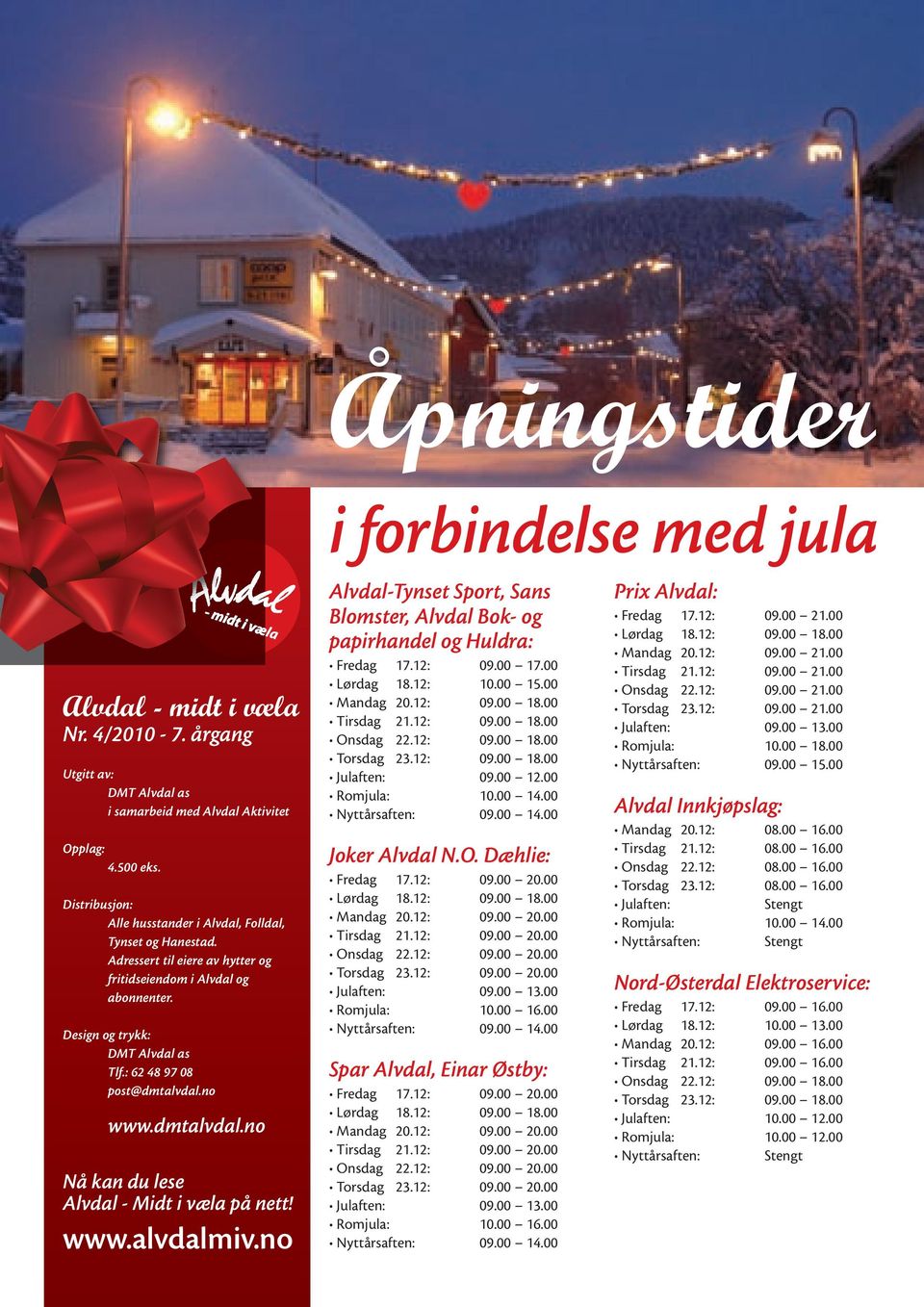 Adressert til eiere av hytter og fritidseiendom i Alvdal og abonnenter. Design og trykk: DMT Alvdal as Tlf.: 62 48 97 08 post@dmtalvdal.no www.dmtalvdal.no Nå kan du lese Alvdal - Midt i væla på nett!