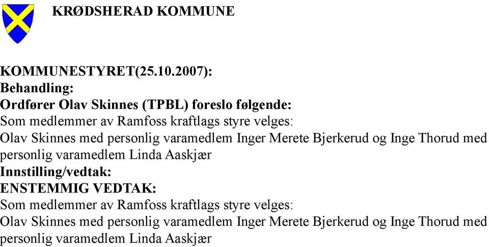 velges: Olav Skinnes med personlig varamedlem Inger Merete Bjerkerud og Inge Thorud med personlig