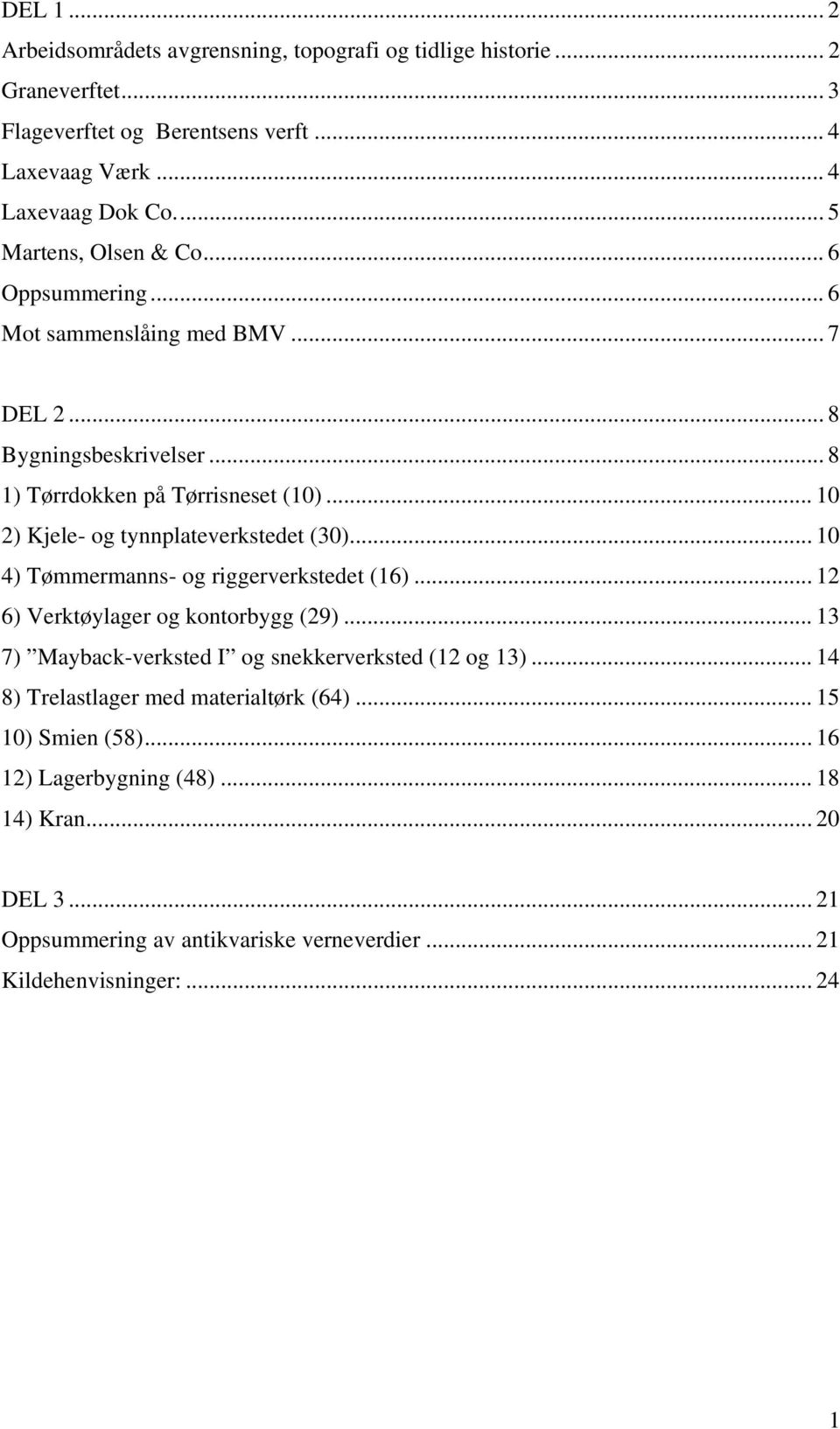 .. 10 2) Kjele- og tynnplateverkstedet (30)... 10 4) Tømmermanns- og riggerverkstedet (16)... 12 6) Verktøylager og kontorbygg (29).