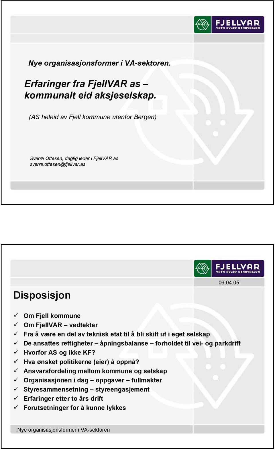 as Disposisjon Om Fjell kommune Om FjellVAR vedtekter Fra å være en del av teknisk etat til å bli skilt ut i eget selskap De ansattes rettigheter