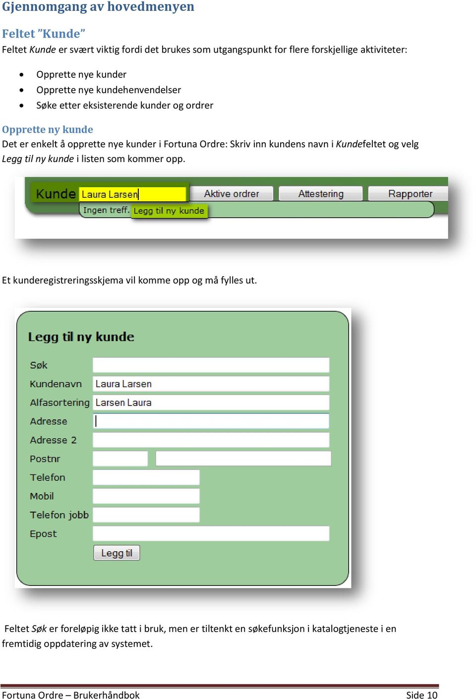 Skriv inn kundens navn i Kundefeltet og velg Legg til ny kunde i listen som kommer opp. Et kunderegistreringsskjema vil komme opp og må fylles ut.