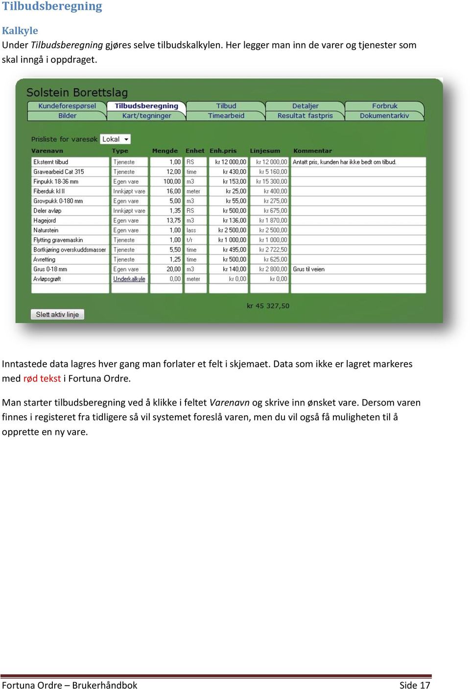 Data som ikke er lagret markeres med rød tekst i Fortuna Ordre.