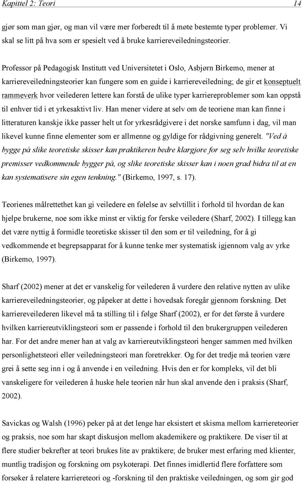 veilederen lettere kan forstå de ulike typer karriereproblemer som kan oppstå til enhver tid i et yrkesaktivt liv.