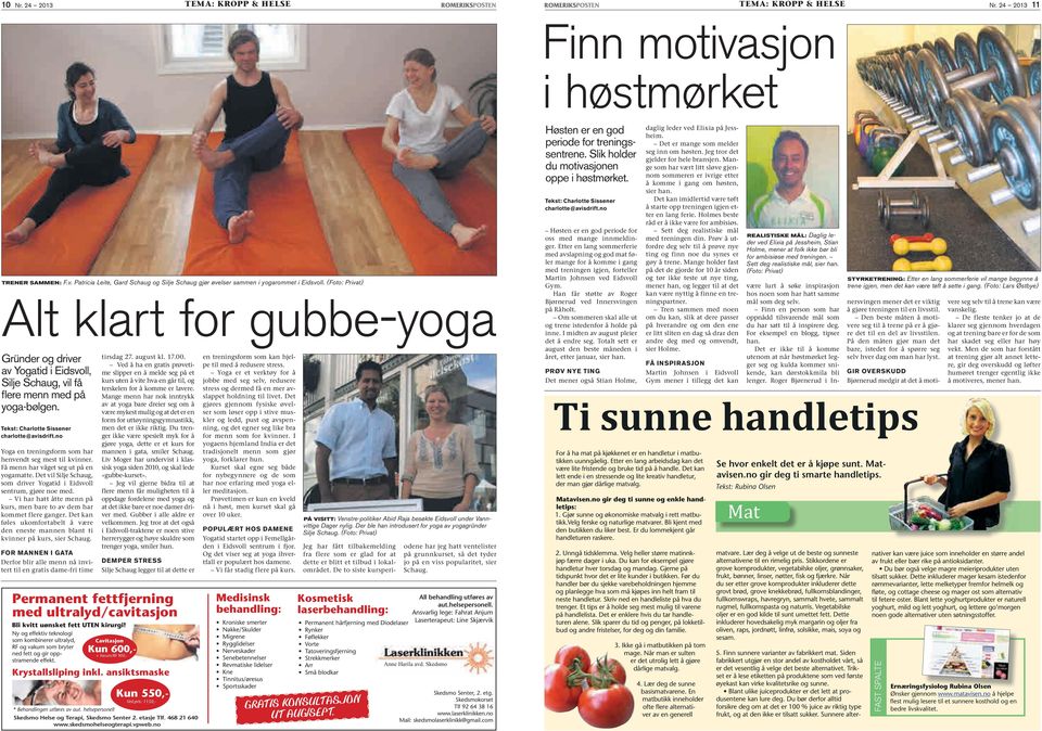 no Yoga en treningsform som har henvendt seg mest til kvinner. Få menn har våget seg ut på en yogamatte. Det vil Silje Schaug, som driver Yogatid i Eidsvoll sentrum, gjøre noe med.