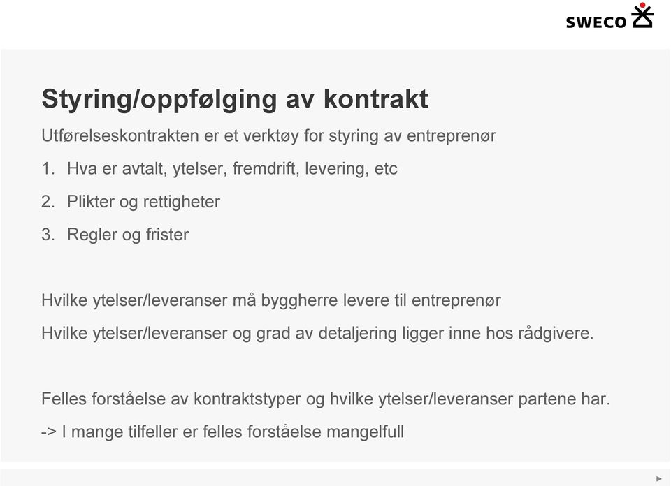 Regler og frister Hvilke ytelser/leveranser må byggherre levere til entreprenør Hvilke ytelser/leveranser og grad