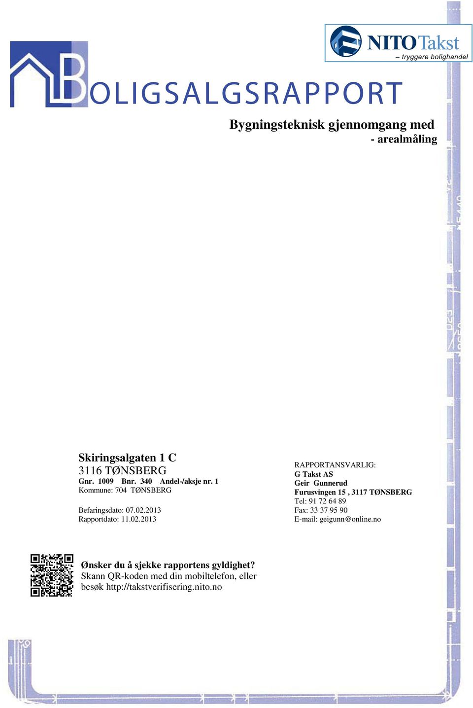 1 Geir Gunnerud Kommune: 704 TØNSBERG Furusvingen 15, 3117 TØNSBERG Tel: 91 72 64 89 Befaringsdato: 07.02.