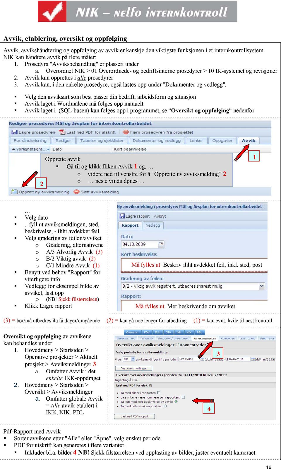 Avvik kan, i den enkelte prosedyre, også lastes opp under "Dokumenter og vedlegg".