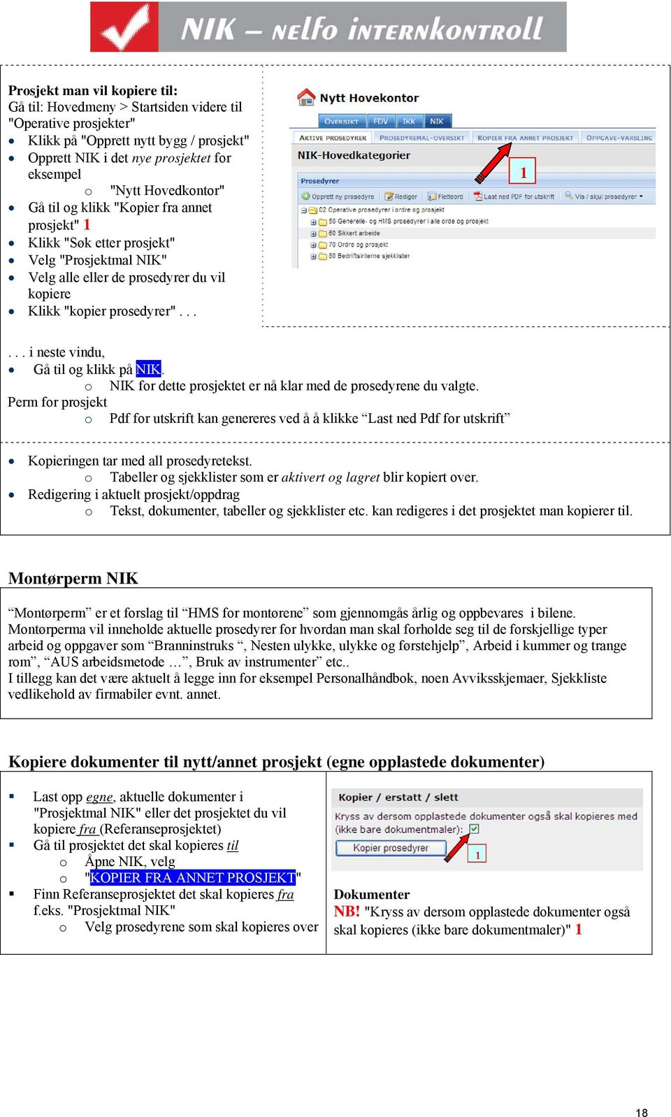 o NIK for dette prosjektet er nå klar med de prosedyrene du valgte. Perm for prosjekt o Pdf for utskrift kan genereres ved å å klikke Last ned Pdf for utskrift Kopieringen tar med all prosedyretekst.