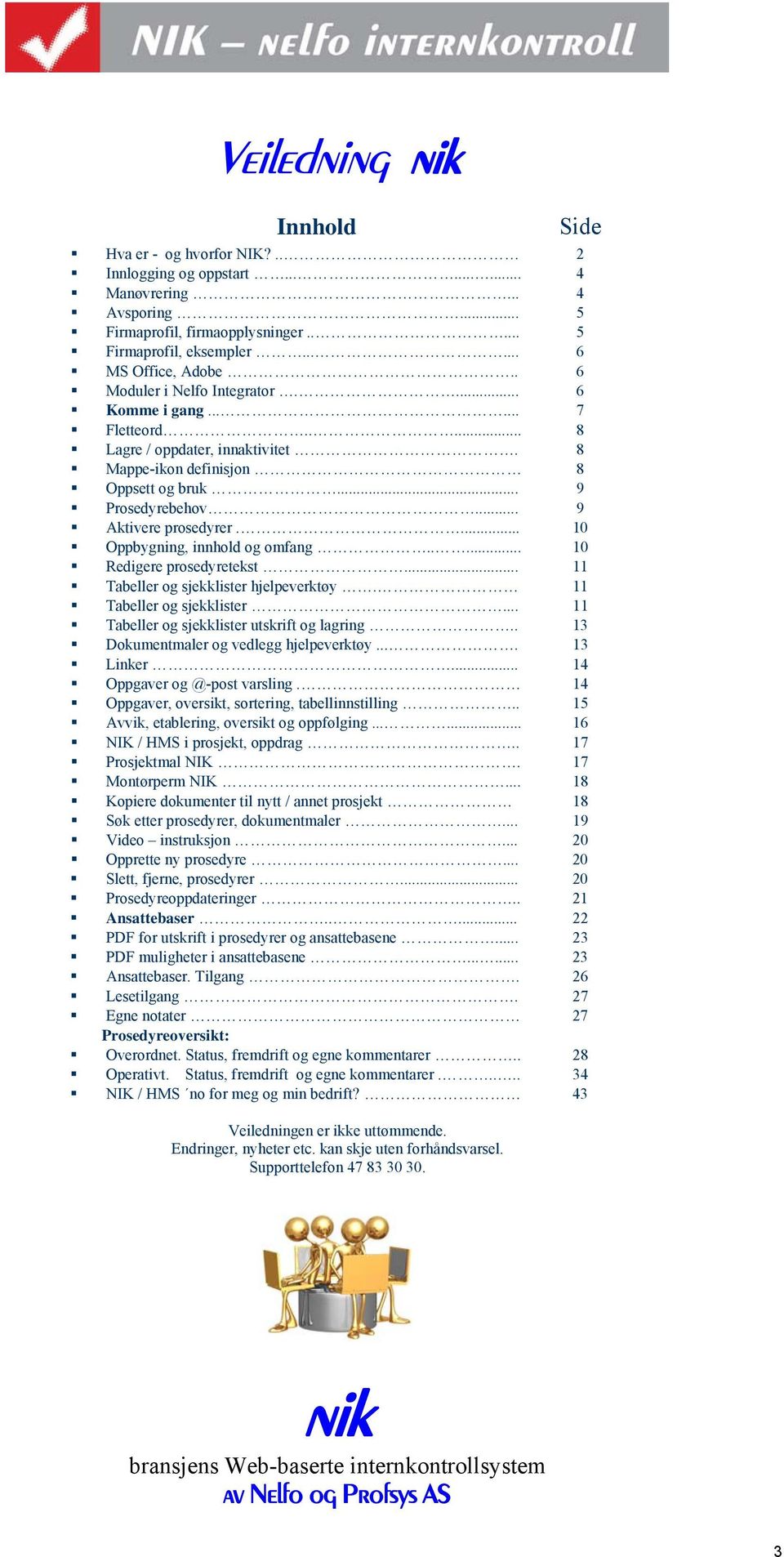 .... 8 Lagre / oppdater, innaktivitet. 8 Mappe-ikon definisjon 8 Oppsett og bruk... 9 Prosedyrebehov... 9 Aktivere prosedyrer.... 10 Oppbygning, innhold og omfang..... 10 Redigere prosedyretekst.