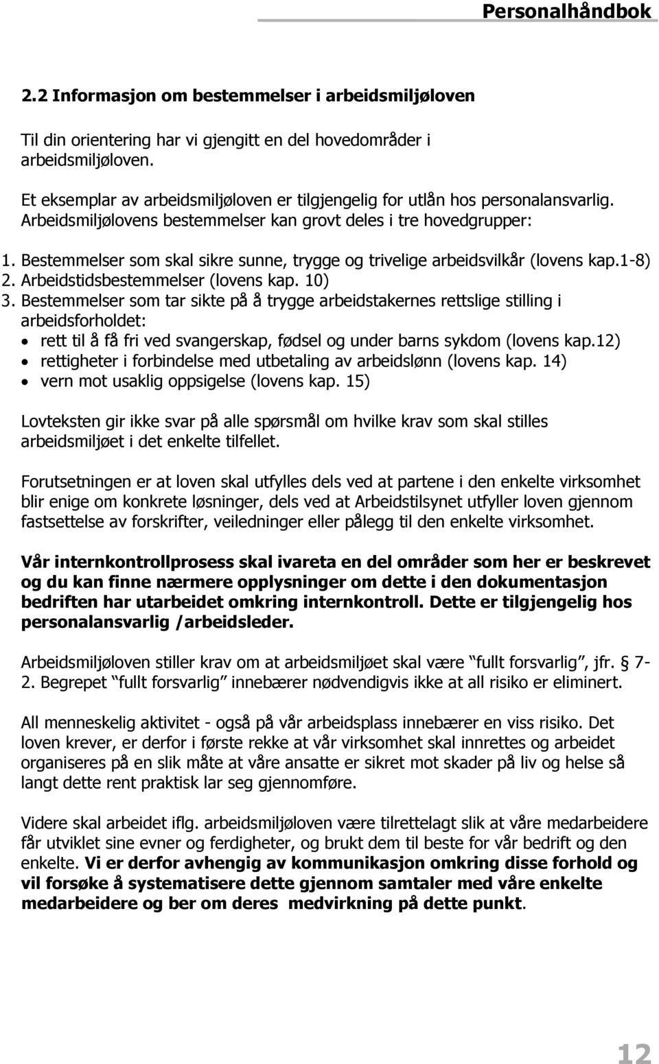 Bestemmelser som skal sikre sunne, trygge og trivelige arbeidsvilkår (lovens kap.1-8) 2. Arbeidstidsbestemmelser (lovens kap. 10) 3.